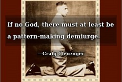 If no God then a Pattern-Making Demiurge